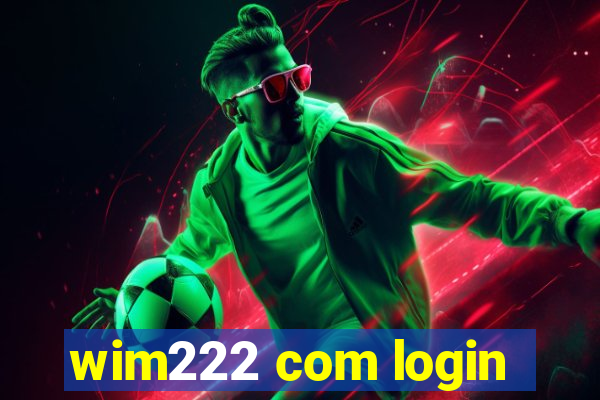 wim222 com login